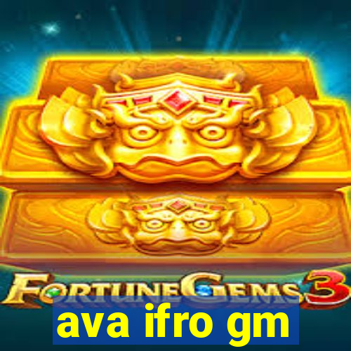 ava ifro gm